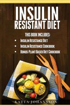 portada Insulin Resistant Diet: 2 Manuscripts: Insulin Resistance Diet, Insulin Resistance Cookbook, Bonus - Plant Based Diet Cookbook