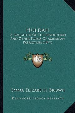 portada huldah: a daughter of the revolution and other poems of american patriotism (1897) (in English)