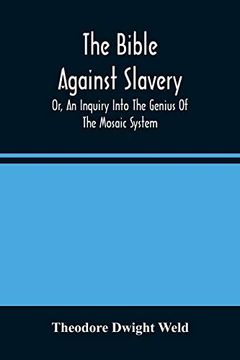 portada The Bible Against Slavery, or, an Inquiry Into the Genius of the Mosaic System, and the Teachings of the old Testament on the Subject of Human Rights 