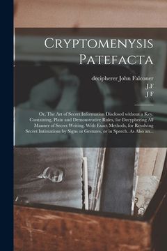 portada Cryptomenysis Patefacta; or, The Art of Secret Information Disclosed Without a Key. Containing, Plain and Demonstrative Rules, for Decyphering All Man (en Inglés)