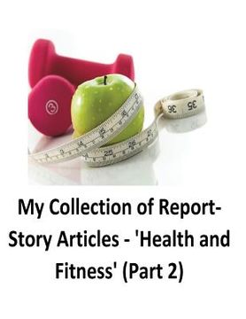 portada My Collection of Report-Story Articles: 'Health and Fitness' (Part 2) (en Inglés)