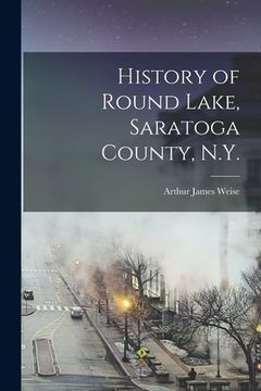 portada History of Round Lake, Saratoga County, N.Y.