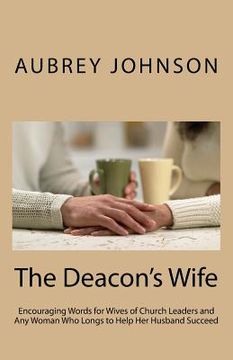 portada The Deacon's Wife: Encouraging Words for Wives of Church Leaders and Any Woman Who Longs to Help Her Husband Succeed (in English)