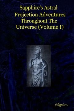 portada Sapphire's Astral Projection Adventures Throughout The Universe (Volume I) (en Inglés)