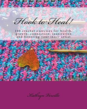 portada Hook to Heal! 100 Crochet Exercises for Health, Growth, Connection, Inspiration and Honoring Your Inner Artist 