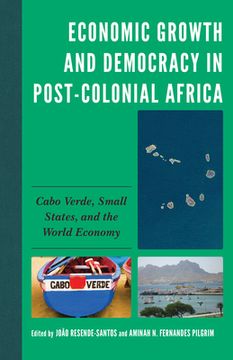 portada Economic Growth and Democracy in Post-Colonial Africa: Cabo Verde, Small States, and the World Economy