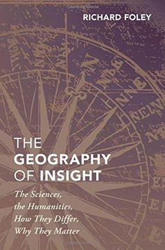 portada The Geography of Insight: The Sciences, the Humanities, how They Differ, why They Matter (en Inglés)
