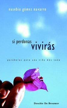 portada Si Perdonas, Viviras: Parabolas Para una Vida mas Sana