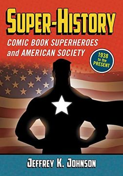 portada Super-History: Comic Book Superheroes and American Society, 1938 to the Present (en Inglés)