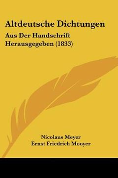 portada Altdeutsche Dichtungen: Aus Der Handschrift Herausgegeben (1833) (en Alemán)