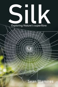 portada Silk: Exploring Nature's Superfibre (en Inglés)