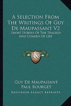 portada a selection from the writings of guy de maupassant v2: short stories of the tragedy and comedy of life (en Inglés)