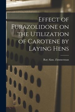 portada Effect of Furazolidone on the Utilization of Carotene by Laying Hens (en Inglés)