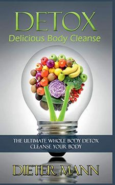 portada Detox: Delicious Body Cleanse: The Ultimate Whole Body Detox Cleanse Your Body (en Inglés)