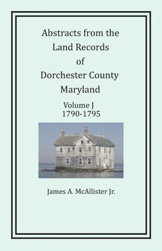 portada Abstracts From the Land Records of Dorchester County, Maryland, Volume j: 1790-1795 (in English)