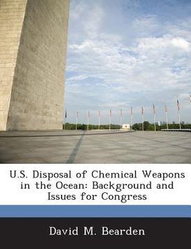 portada U.S. Disposal of Chemical Weapons in the Ocean: Background and Issues for Congress