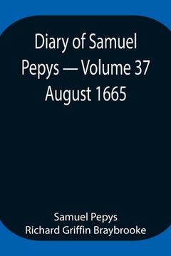 portada Diary of Samuel Pepys - Volume 37: August 1665 (en Inglés)