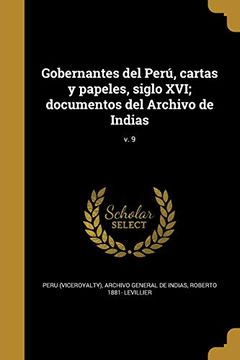 portada Gobernantes del Perú, Cartas y Papeles, Siglo Xvi; Documentos del Archivo de Indias; V. 9