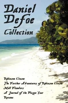 portada daniel defoe collection (unabridged): robinson crusoe, the further adventures of robinson crusoe, moll flanders, a journal of the plague year and roxa