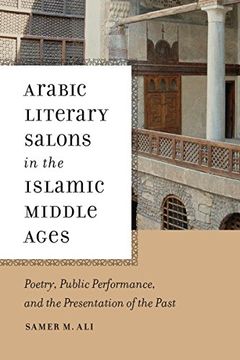 portada Arabic Literary Salons in the Islamic Middle Ages: Poetry, Public Performance, and the Presentation of the Past (nd Poetics of Orality and Literacy) (en Inglés)