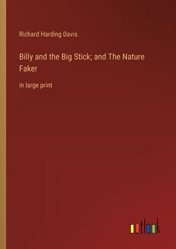 portada Billy and the Big Stick; and The Nature Faker: in large print (in English)