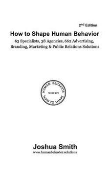 portada How To Shape Human Behavior (2nd Edition): 63 Specialists. 38 Agencies. 662 Advertising, Branding, Marketing & Public Relations Solutions (en Inglés)