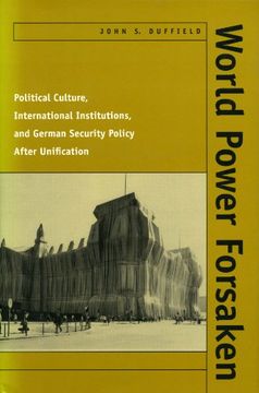 portada World Power Forsaken: Political Culture, International Institutions, and German Security Policy After Unification 