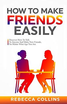portada How to Make Friends Easily: Discover how to Talk to Anyone and Make new Friends, no Matter What age you are (in English)