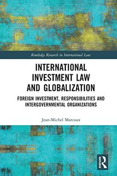 portada International Investment law and Globalization: Foreign Investment, Responsibilities and Intergovernmental Organizations (Routledge Research in International Law)