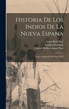 portada Historia de los Indios de la Nueva Espana: Crita a Mediados del Siglo XVI