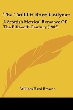 portada the taill of rauf coilyear: a scottish metrical romance of the fifteenth century (1903) (in English)
