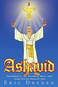 portada Ashavid: Zarathustra, the Nordkind Race, and Asha/Divine Natural law (en Inglés)