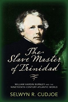 portada The Slave Master of Trinidad: William Hardin Burnley and the Nineteenth-Century Atlantic World (en Inglés)