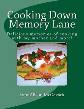 portada Cooking Down Memory Lane: Delicious memories of cooking with my mother and more! (en Inglés)