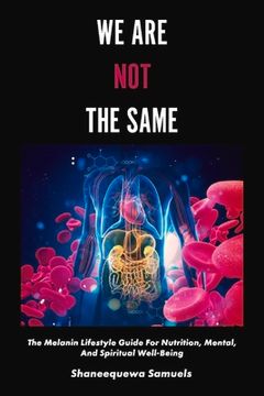 portada We are not the Same: The Melanin Lifestyle Guide for Nutrition, Mental, and Spiritual Well-Being (en Inglés)