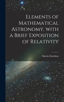 portada Elements of Mathematical Astronomy, With a Brief Exposition of Relativity (en Inglés)