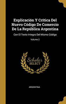 portada Explicación y Crítica del Nuevo Código de Comercio de la República Argentina: Con el Texto Integro del Mismo Código; Volume 2