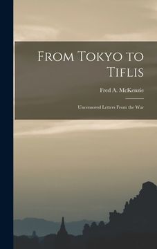 portada From Tokyo to Tiflis: Uncensored Letters From the War
