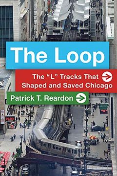 portada The Loop: The "l" Tracks That Shaped and Saved Chicago 