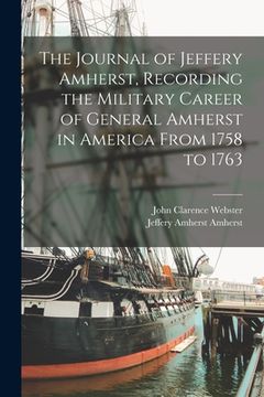 portada The Journal of Jeffery Amherst, Recording the Military Career of General Amherst in America From 1758 to 1763 (in English)