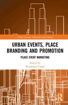 portada Urban Events, Place Branding and Promotion: Place Event Marketing (Routledge Contemporary Perspectives on Urban Growth, Innovation and Change) (in English)