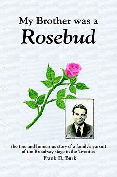 portada my brother was a rosebud: the true and humorous story of a family's pursuit of the broadway stage in the twenties (en Inglés)