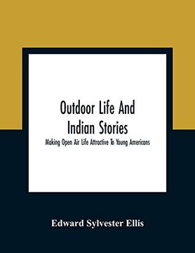 portada Outdoor Life and Indian Stories: Making Open air Life Attractive to Young Americans 