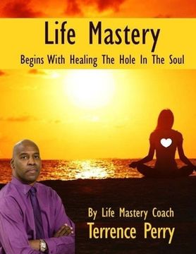 portada Life Mastery Begins With Healing The Hole In The Soul (en Inglés)
