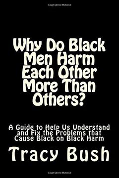 portada Why Do Black Men Harm Each Other More Than Others?: A Guide to Help Us Understand and Fix the Problems that Cause Black on Black Harm