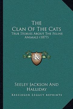portada the clan of the cats: true stories about the feline animals (1877) (en Inglés)