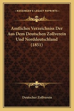 portada Amtliches Verzeichniss Der Aus Dem Deutschen Zollverein Und Norddeutschland (1851) (en Alemán)