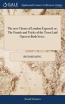 portada The New Cheats of London Exposed; Or, the Frauds and Tricks of the Town Laid Open to Both Sexes.: Being a Warning-Piece Against the Iniquitous Practices of That Metropolis (en Inglés)