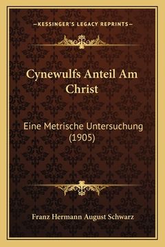 portada Cynewulfs Anteil Am Christ: Eine Metrische Untersuchung (1905) (en Alemán)