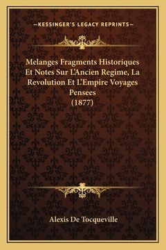 portada Melanges Fragments Historiques Et Notes Sur L'Ancien Regime, La Revolution Et L'Empire Voyages Pensees (1877) (en Francés)